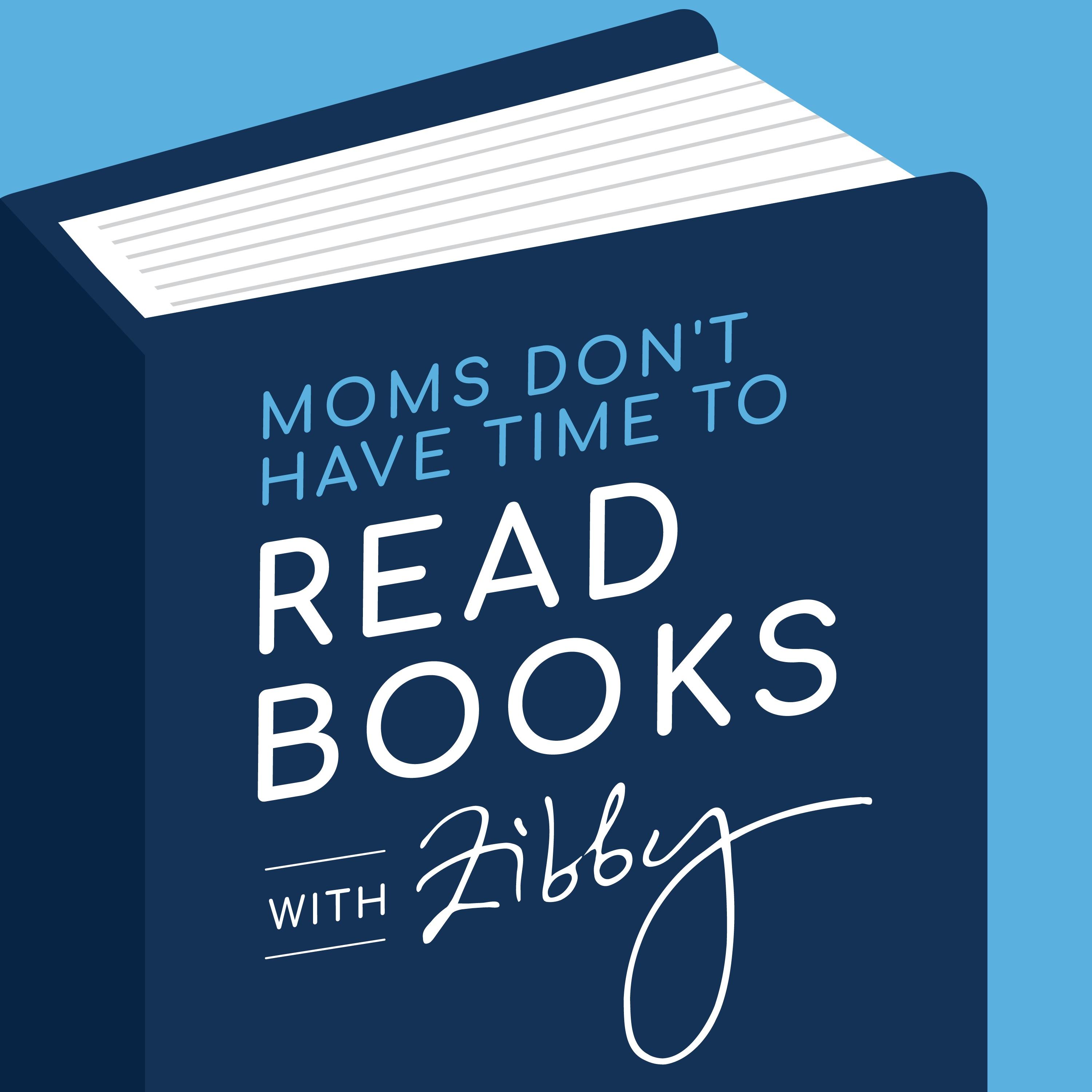 Moms Don’t Have Time to Read Books with Zibby
